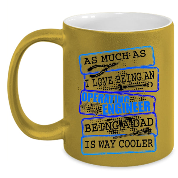 Being A Dad Coffee Mug, I Love Being An Operating Engineer Accent Mug