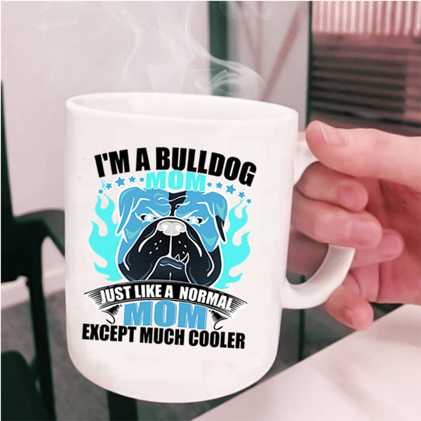 Normal Mom Coffee Mug, I'm A Bulldog Mom Cup