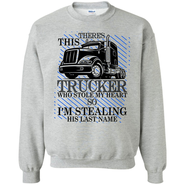 I Love my Trucker T Shirt, Theres This Trucker Sweatshirt