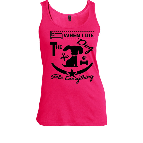 When I Die The Dog Get Everything Shirt, I Love My Dog Shirt