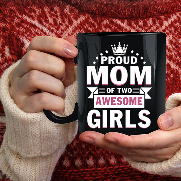 Proud Mom Of Two Awesome Girls Coffee Mug, Cute Mom Coffee Cup