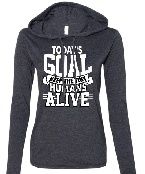 Today's Goal Keep The Tiny Humans Alive T Shirt, Being A Son T Shirt (Anvil Ladies Ringspun Hooded)