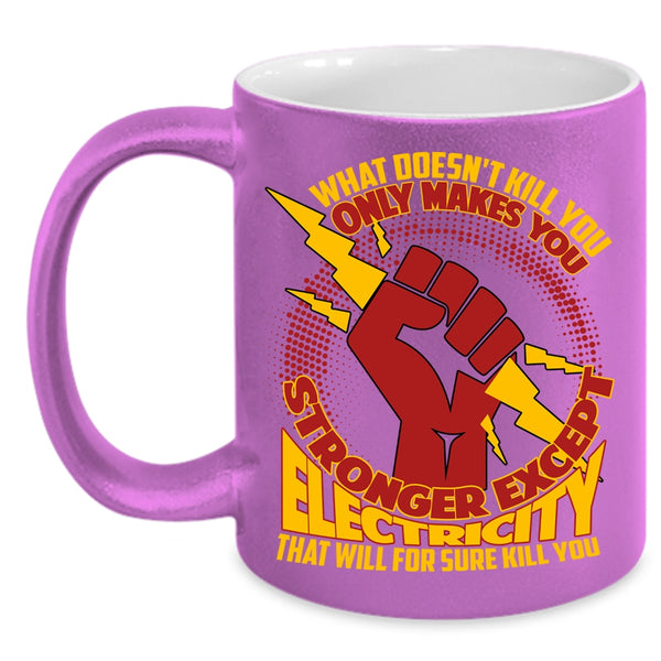 Only Makes You Stronger Except Electricity Coffee Mug, Cool Electricians Coffee Cup