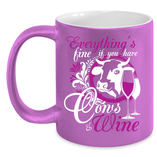 Everything's Fine Coffee Mug, If You Have Cows And Wine Coffee Cup