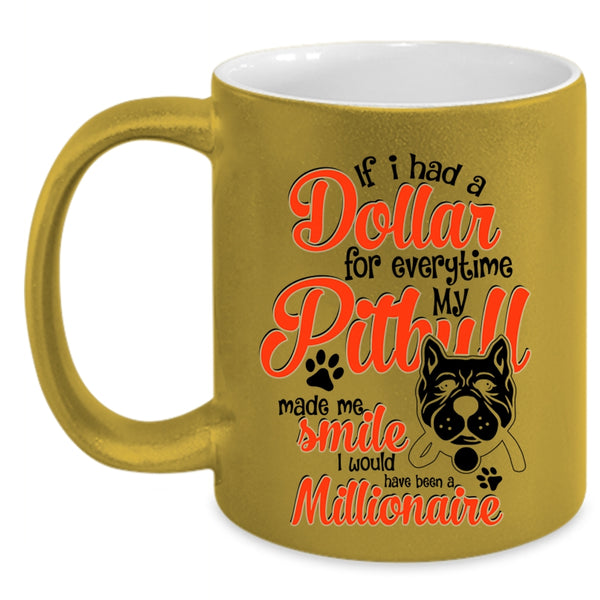 My Pitbull Made Me Smile Coffee Mug, If I Had A Dollar For Everything Accent Mug