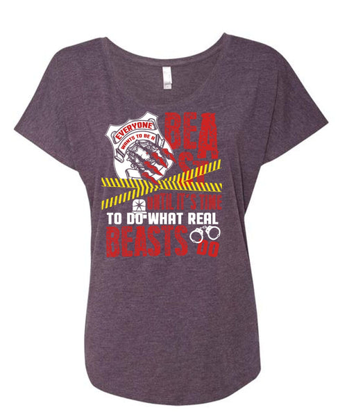 It's Time To Do What Real Beasts Do T Shirt, Being A Police T Shirt, Cool Shirt (Ladies' Triblend Dolman Sleeve)