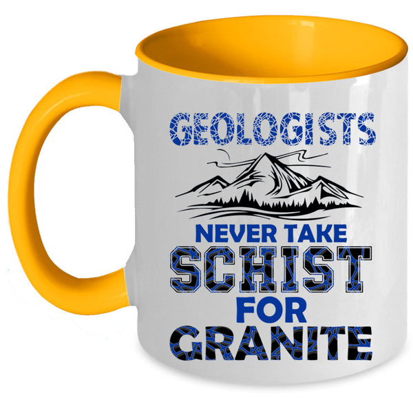 Never Take Schist For Granite Coffee Mug, Geologists Accent Mug