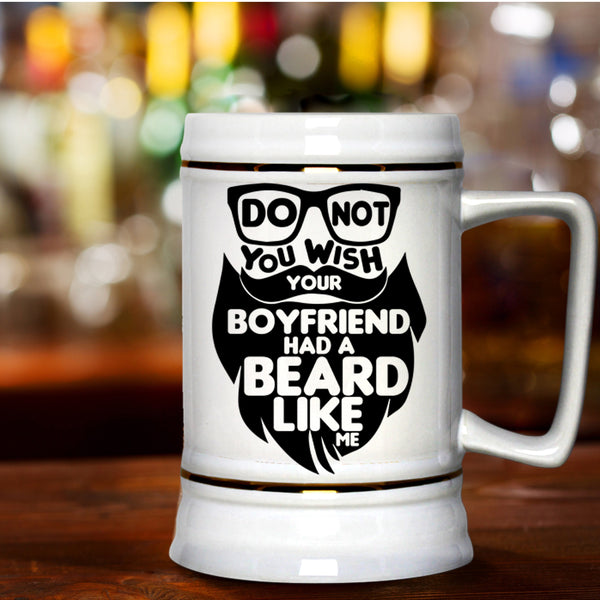 Cool Bearded Beer Stein 22oz, Do Not You Wish Your Boyfriend Had A Beard Beer Mug