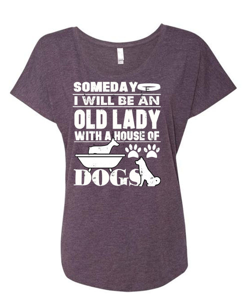 I Will Be An Old Lady T Shirt, House Of Dogs T Shirt, Cool Shirt (Ladies' Triblend Dolman Sleeve)
