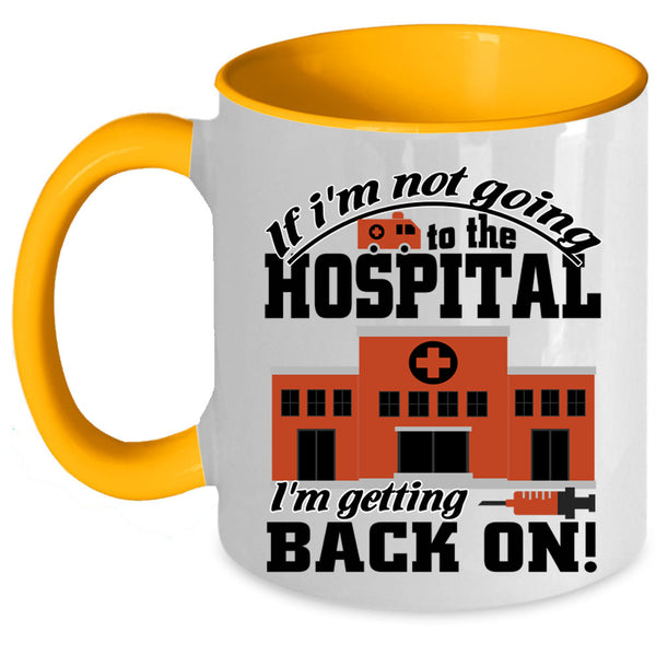 I'm Getting Back On Coffee Mug, I'm Not Going To The Hospital Accent Mug