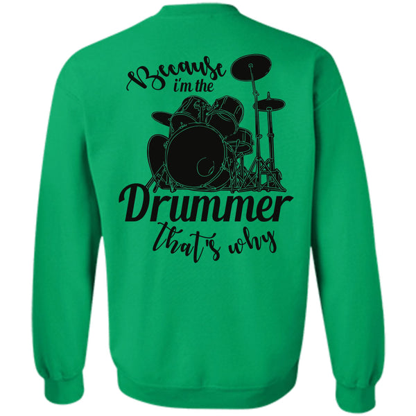 Being A Drummer T Shirt, Because I'm The Drummer That's Why Sweatshirt