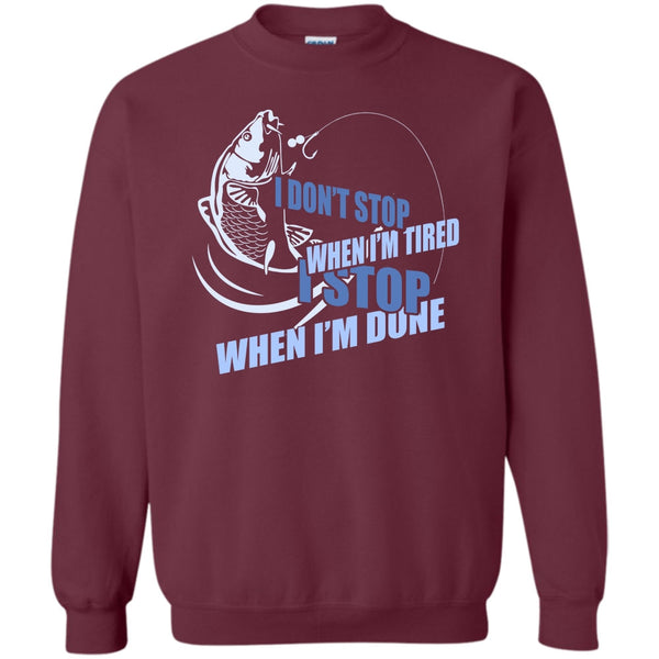 I Stop When I'm Done T Shirt, I Love Fishing Sweatshirt