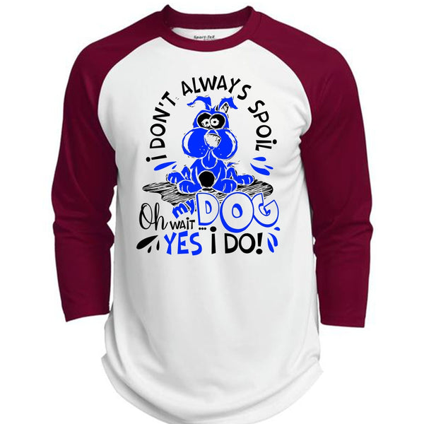 I Don't Always Spoil My Dog T Shirt, I Love My Dog T Shirt, Awesome T-Shirts  (Polyester Game Baseball Jersey)