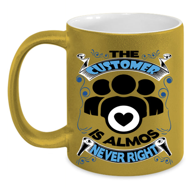Funny Coffee Mug, The Customer Is Almost Never Right Accent Mug