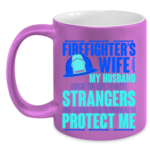 My Husband Would Do To Protect Me Coffee Mug, Firefighter's Wife Accent Mug