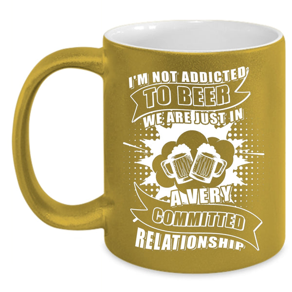 I'm Not Addicted To Beer Coffee Mug, I Love Drinking Beer Coffee Cup