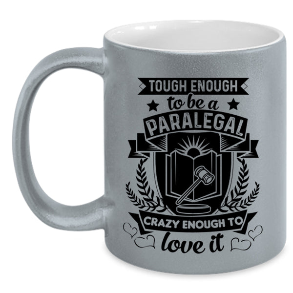 Crazy Enough To Love It Coffee Mug, Tough Enough To Be A Paralegal Accent Mug