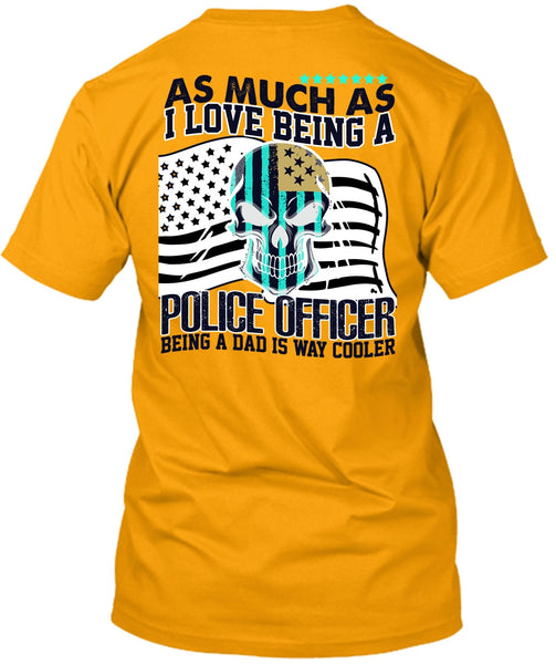 I Love Being A Police Officer T Shirt, I Love Police T Shirt
