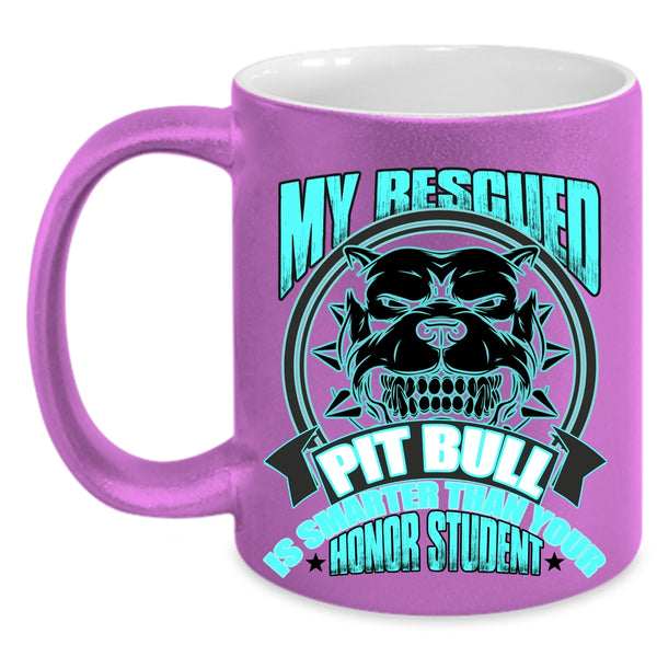 Funny Pitbull Owner Coffee Mug, My Rescued Pit Bull Is Smart Accent Mug