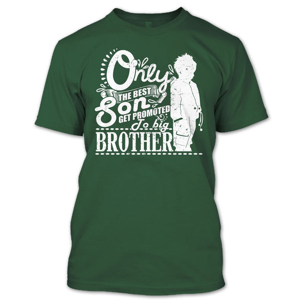 Only The Best Son T Shirt, Get Promted To Big Brother T Shirt