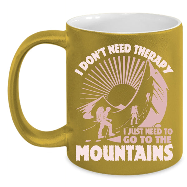 I Just Need To Go The Mountains Coffee Mug, Outdoor Coffee Cup