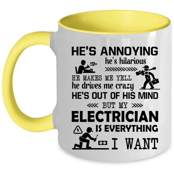 Funny Electricians Coffee Mug, My Electrician Is Everything I Want Accent Mug