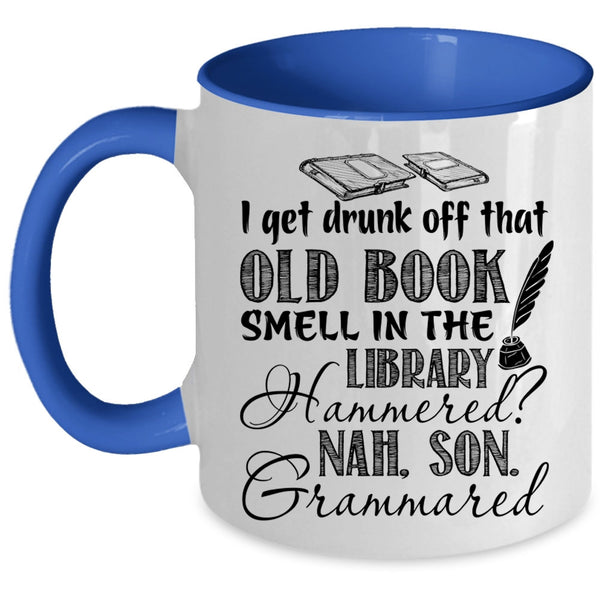 That Old Book Smell In The Library Coffee Mug, I Get Drunk Off Accent Mug