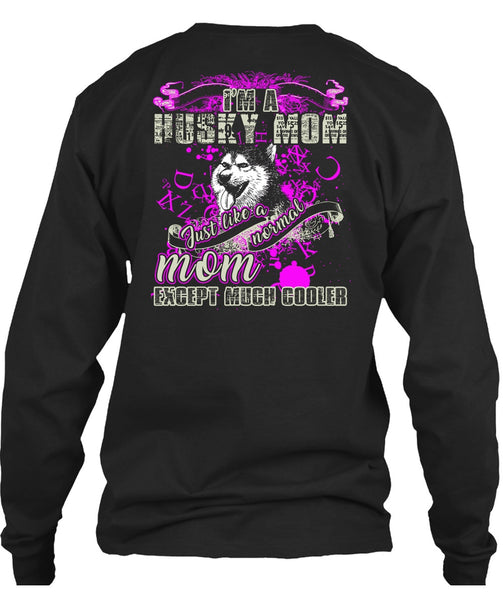 I'm A Husky Mom T Shirt, Just Like A Normal Mom T Shirt