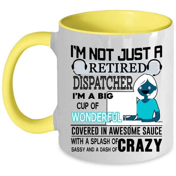 Crazy Dispatcher Coffee Mug, I'm Not Just A Retired Dispatcher Accent Mug
