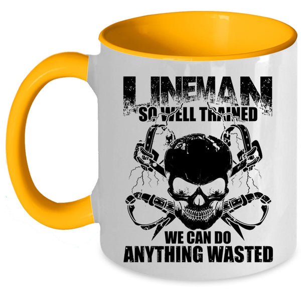 We Can Do Anything Wasted Coffee Mug, Lineman So Well Trained Accent Mug