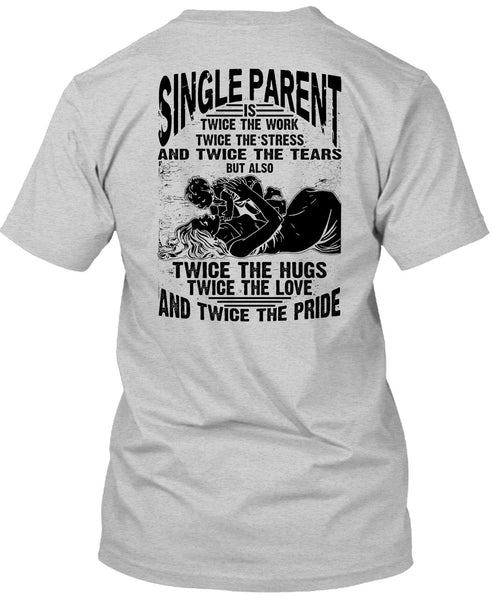 Single Parent Is Twice The Work T Shirt, I Love Dad T Shirt