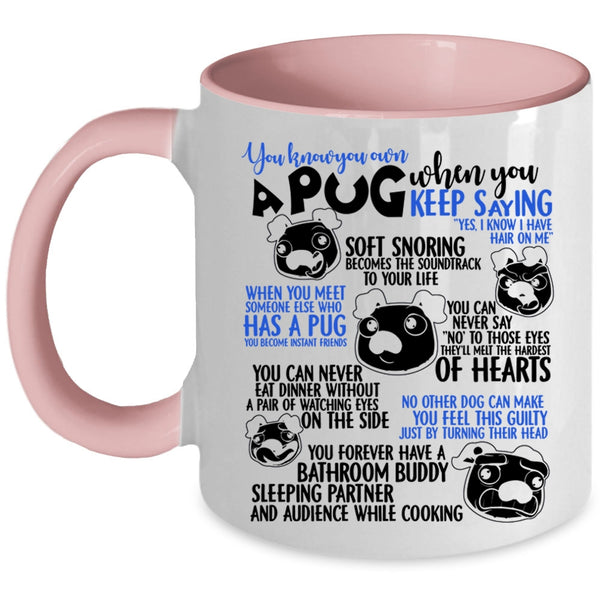 Cute Gift For Pug Lover Coffee Mug, You Know You Own A Pug Accent Mug