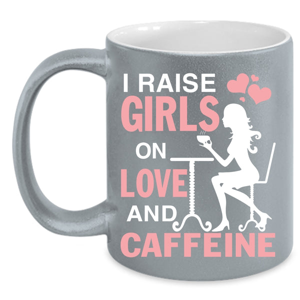 I Raise Girls On Love And Caffeine Coffee Mug, Cute Girls Coffee Cup