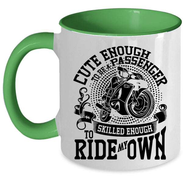 Skilled Enough To Ride My Own Coffee Mug, Cute Enough To Be A Passenger Accent Mug