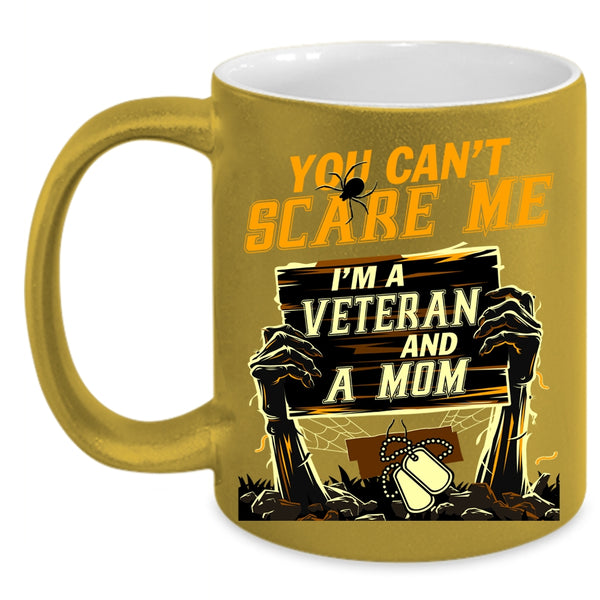 You Can't Scare Me Coffee Mug, I'm A Veteran And A Mom Coffee Cup