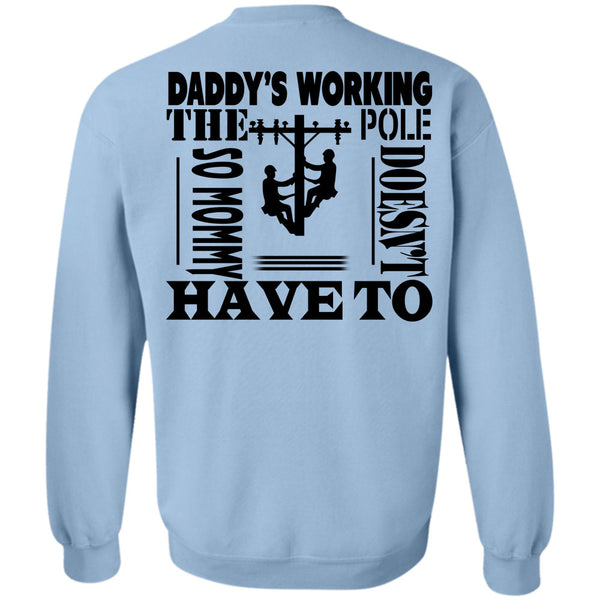 Being A Linemen T Shirt, Daddy's Working The Pole So Mommy Doesn't Have To Sweatshirt