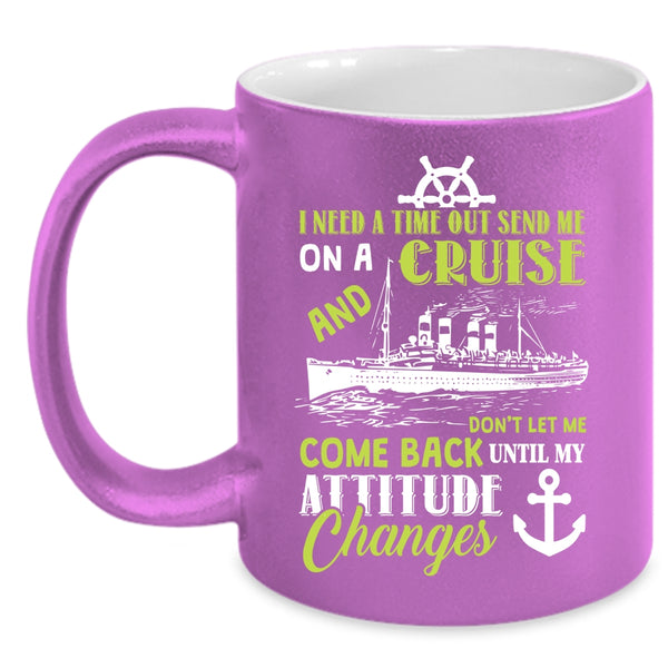 Send Me On A Cruise Don't Let Me Come Back Coffee Mug, Outdoor Coffee Cup