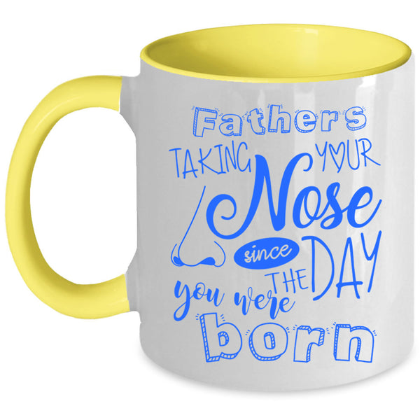 You Were Born Coffee Mug, Fathers Taking Your Nose Accent Mug