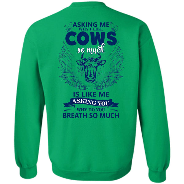 Being A Farmer T Shirt, Asking Me Why I Like Cows Sweatshirt