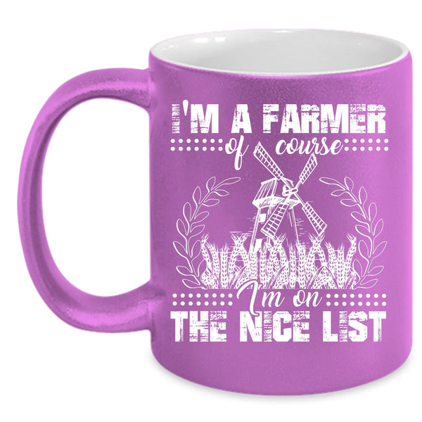 I'm A Farmer Coffee Mug, I'm On The Nice List Coffee Cup