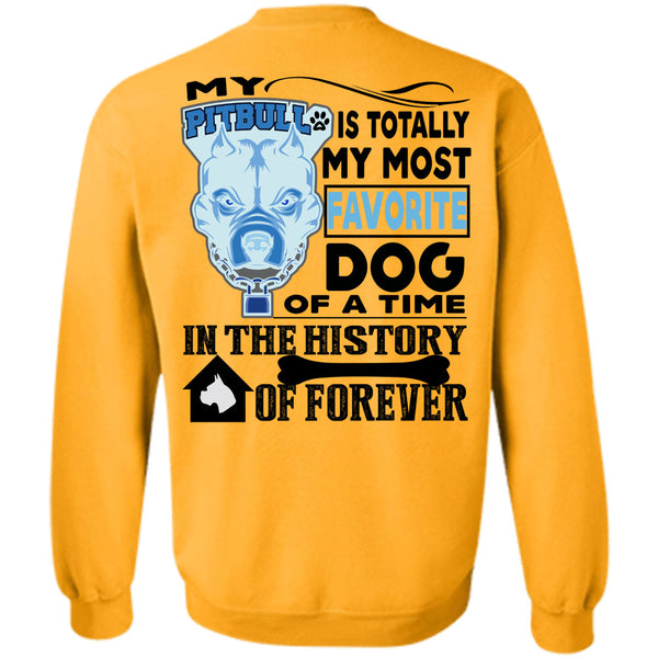 I Love My Dogs T Shirt, My Pit Bull Is Totally My Most Favorite Dog Sweatshirt