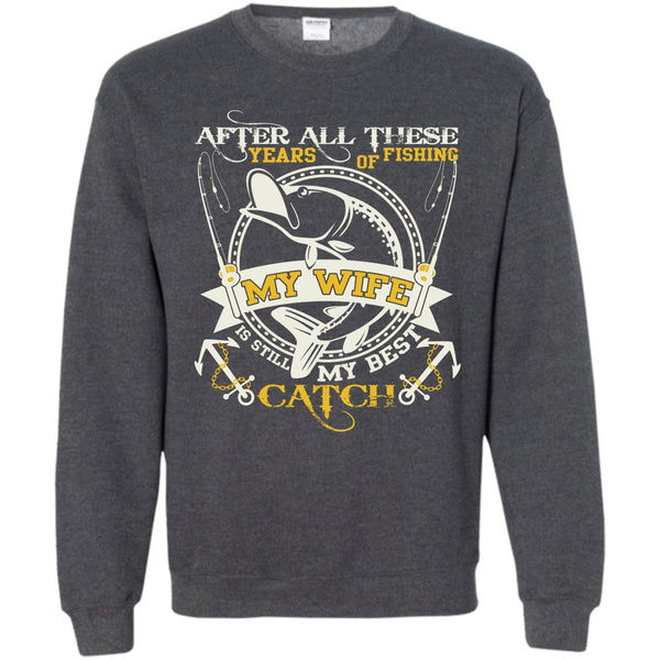 My Wife Still My Best Catch T Shirt, Coolest Fishing Sweatshirt