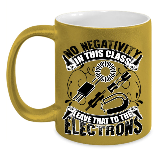 The Electrons Coffee Mug, No Negativity In This Class Accent Mug