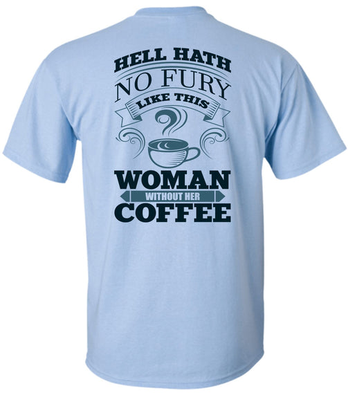 Woman Without Her Coffee T Shirt, I Love Coffee T Shirt