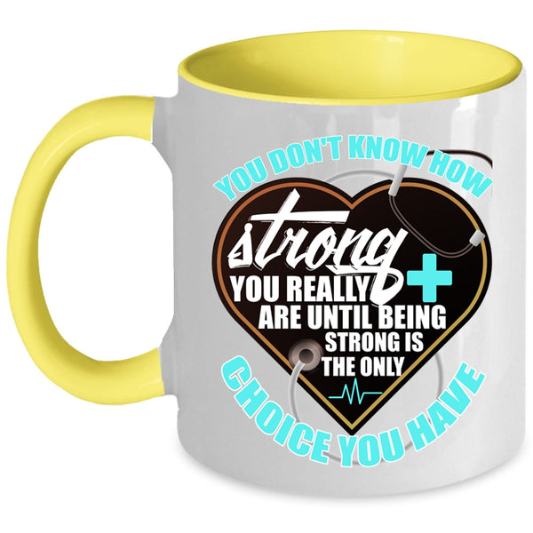 Being Strong Is The Only Choice You Have Coffee Mug, Nurses Accent Mug