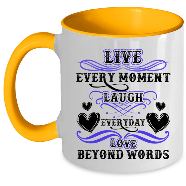 Love Beyond Words Coffee Mug, Live Every Moment Laugh Everyday Accent Mug