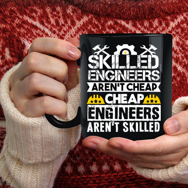 Skilled Engineers Aren't Cheap Coffee Mug, Funny Engineers Coffee Cup
