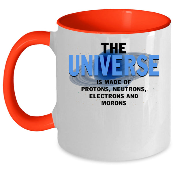 Electrons And Morons Coffee Mug, The Universe Is Made Of Protons Accent Mug