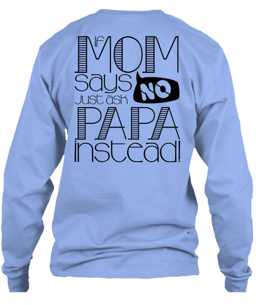 If Mom Says Just Ask Papa Instead T Shirt, I Love Papa T Shirt
