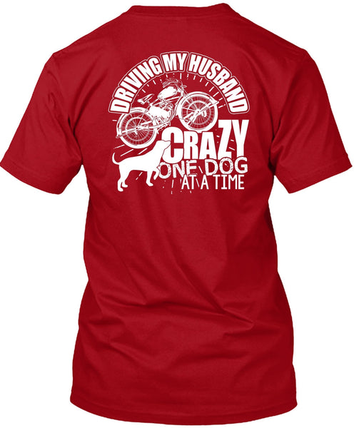 Driving My Husband Crazy One Dog T Shirt, Being A Biker T Shirt